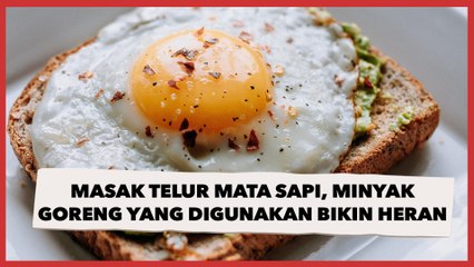 Masak Sebutir Telur Mata Sapi, Jumlah Minyak Goreng yang Digunakan Bikin Publik Heran