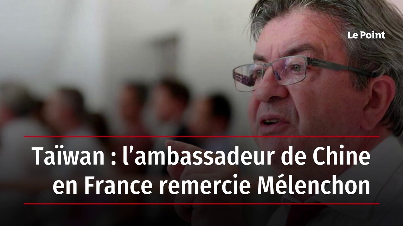 Taïwan : l’ambassadeur de Chine en France remercie Mélenchon