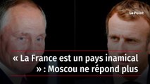 « La France est un pays inamical » : Moscou ne répond plus