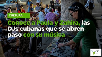 Conoce a Paula y Zahira, las DJs cubanas que se abren paso con su música