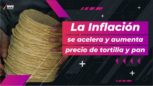 Inflación provoca aumento de precios en tortilla y pan