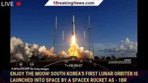 Enjoy the moon! South Korea's first lunar orbiter is launched into space by a SpaceX rocket as - 1BR