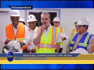 #ElDia / El presidente Abinader habla con mineros atrapados y Opret prestará tuneladora para fase final / 5 agosto 2022