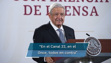 Acusa AMLO que en Canal Once y Canal 22 también lo atacan “y hasta mienten”