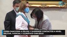 China sanciona a Pelosi y suspende contactos a nivel militar, judicial y climático con EEUU