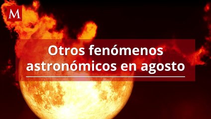 ¿Cuándo se podrá ver la luna roja de agosto en México?