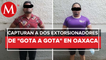 Detienen a dos miembros de 'Gota a gota' en Oaxaca