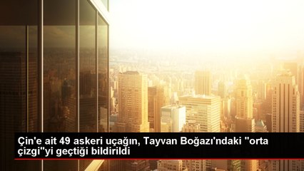 Çin'e ait 49 askeri uçak, Tayvan Boğazı'ndaki "orta çizgi"yi geçti
