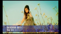 Dragana Mirkovic - Sve bih dala da si tu - 2009 HD