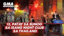 13, patay sa sunog sa isang night club sa Thailand | GMA News Feed