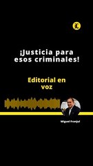 Editorial: ¡Justicia para esos criminales!