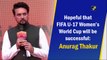 Hopeful that FIFA U-17 Women’s World Cup will be successful: Anurag Thakur