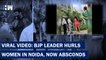 In A Viral Video BJP Leader Assualts Women, Verbally Abusing, Noida Police Registers FIR