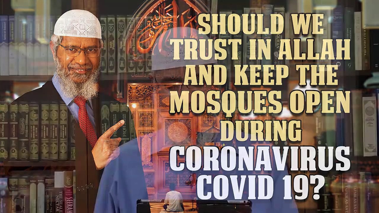 Should we Trust in Allah and keep the Mosques Open during Coronavirus COVID 19_ - Dr Zakir Naik