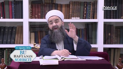 Cübbeli Ahmet Hoca Efendi ile Bu Haftanın Sohbeti 11 Ağustos 2016