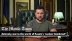 Zelensky warns the world of Russia's 'nuclear blackmail'