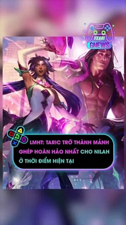 LMHT Taric trở thành mảnh ghép hoàn hảo nhất cho Nilah ở thời điểm hiện tại