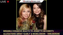 Miranda Cosgrove Reacts to Jennette McCurdy's Allegations About 'iCarly' & Nickelodeon - 1breakingne