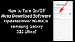 How to Turn On/Off Auto Download Software Updates Over Wi-Fi On Samsung Galaxy S22 Ultra?