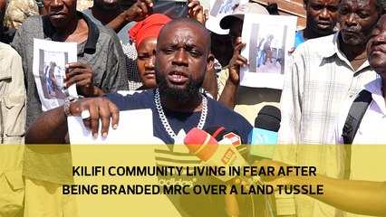 Kilifi community living in fear after being branded MRC over a land tussle
