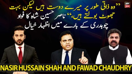"He is my friend but he lies a lot", Nasir Hussain Shah's opinion about Fawad Chaudhry