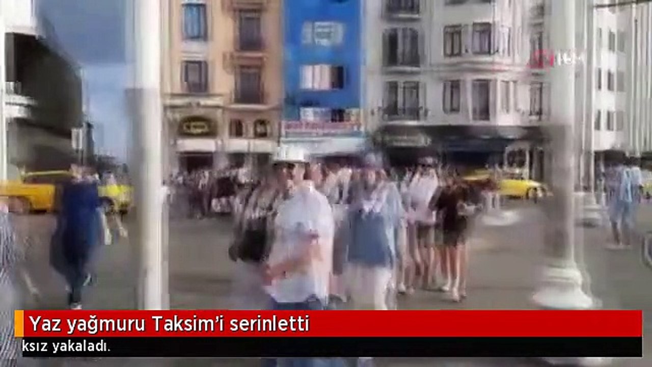 Yaz yağmuru Taksim'i serinletti
