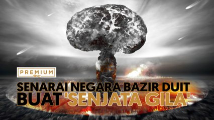 Senarai negara bazir duit buat 'senjata gila'