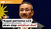 Hishammuddin yakin kapal pertama LCS akan siap setahun dua