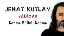 Jehat Kutlay - Konma Bülbül Konma  (Official Audio)