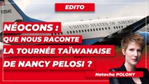 Néocons : que nous raconte la tournée taïwanaise de Nancy Pelosi ?