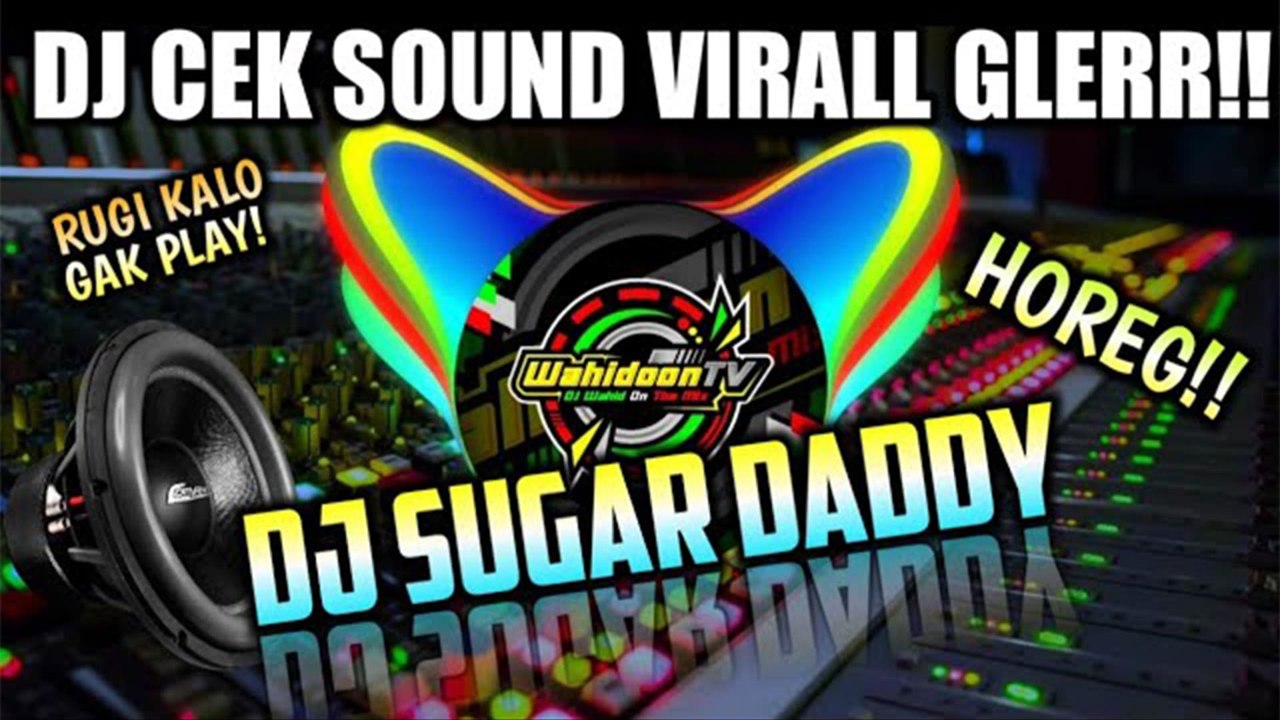 Wahidoon TV - DJ Check Sound Viral: Sugar Daddy