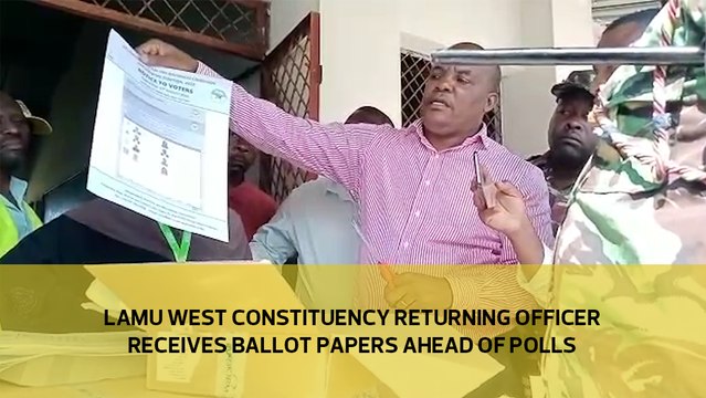 Lamu West returning officer receives ballot papers ahead of polls