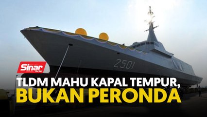 TLDM mahu kapal tempur, bukan peronda