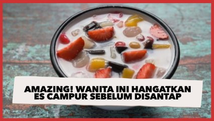 Amazing! Wanita Ini Hangatkan Es Campur sebelum Disantap