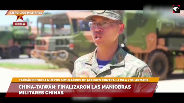 China-Taiwán: finalizaron las maniobras militares chinas