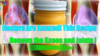 Doctors Are Amazed! This Recipe Renews the Knees and Joints!