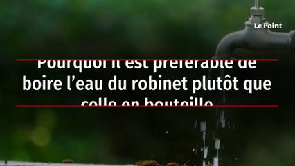 Pourquoi il est préférable de boire l’eau du robinet plutôt que celle en bouteille