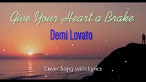 Give Your Heart a Break - Demi Lovato Cover Song with Lyrics