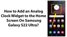 How to Add an Analog Clock Widget to the Home Screen On Samsung Galaxy S22 Ultra?