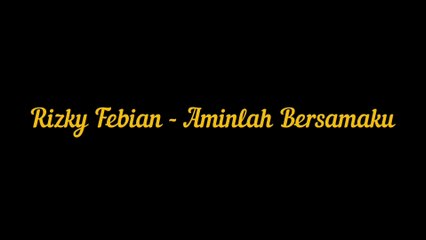 Rizky Febian - Aminlah Bersamaku | Lirik Video