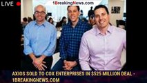 Axios Sold to Cox Enterprises in $525 Million Deal - 1breakingnews.com