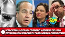 ¡Calderón, Lozano, Cordero y gobernadores del PAN; estarían involucrados en caso Lozoya-Odebrecht!