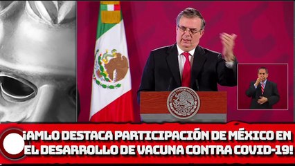 ¡AMLO Destaca la  participación de México en el desarrollo de vacuna contra COVlD-19!