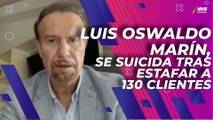 Luis Oswaldo Marín, se suicida tras estafar a 130 clientes