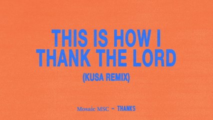 Mosaic MSC - This Is How I Thank The Lord