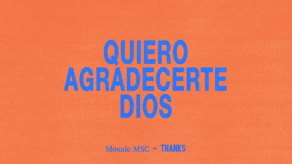 Mosaic MSC - Quiero Agradecerte Dios