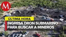 Dron submarino ingresa a mina de Sabinas; busca a trabajadores atrapados