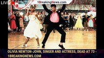 Olivia Newton-John, singer and actress, dead at 73 - 1breakingnews.com