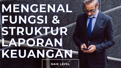 Mengenal Fungsi dan Struktur Laporan Keuangan