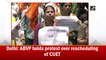Delhi: ABVP holds protest over rescheduling of CUET